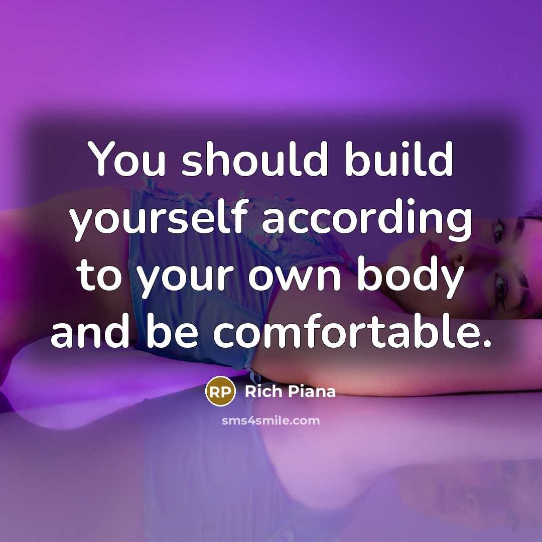 “You should build yourself according to your own body and…” quote by Rich Piana