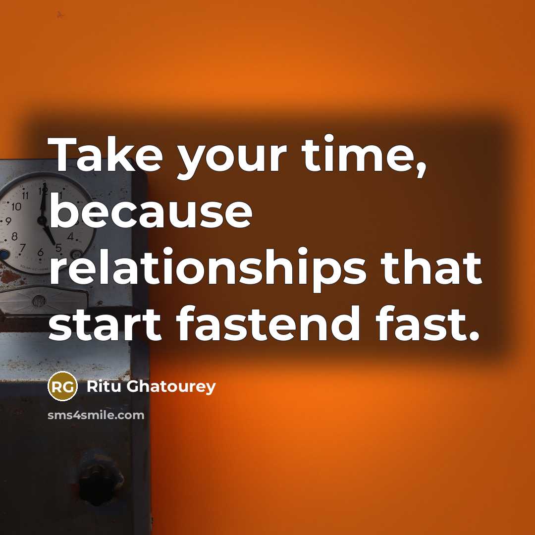 “Take your time, because relationships that start fastend fast.…” quote by Ritu Ghatourey