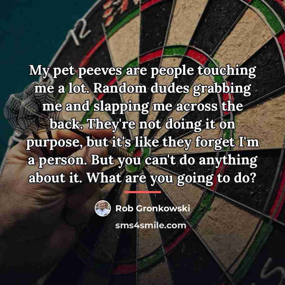 “My pet peeves are people touching me a lot. Random…” quote by Rob Gronkowski