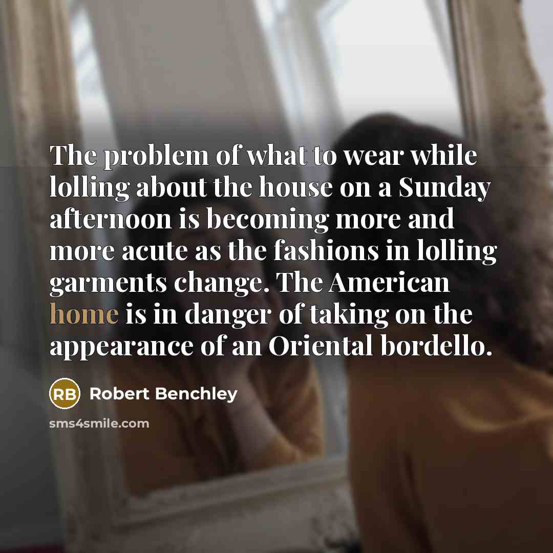 “The problem of what to wear while lolling about the…” quote by Robert Benchley