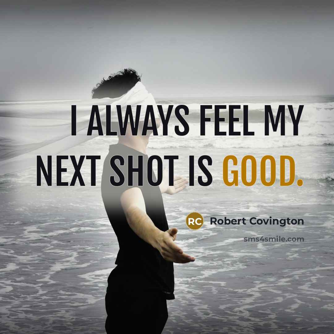 “I always feel my next shot is good.…” quote by Robert Covington