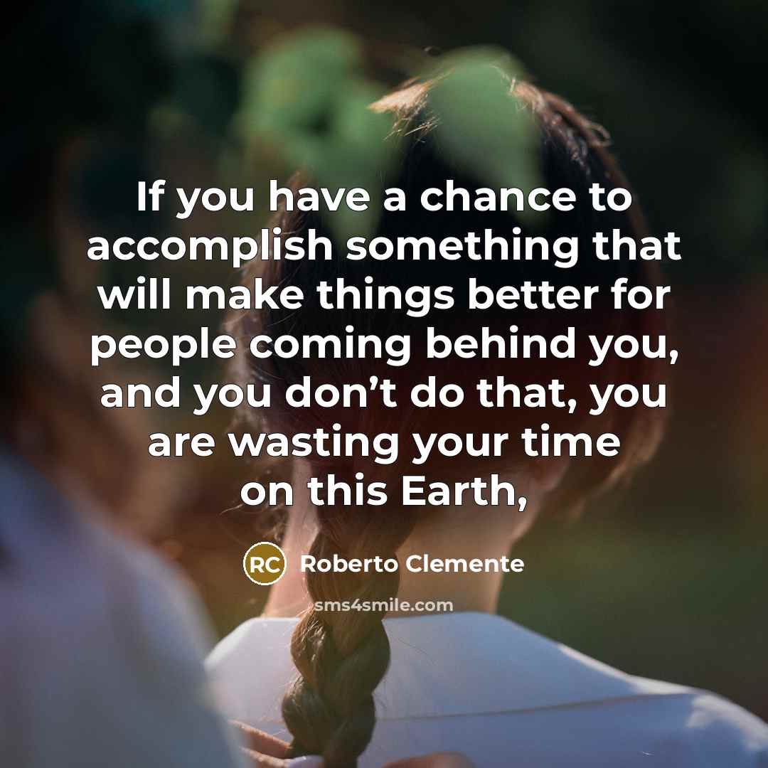 “If you have a chance to accomplish something that will…” quote by Roberto Clemente
