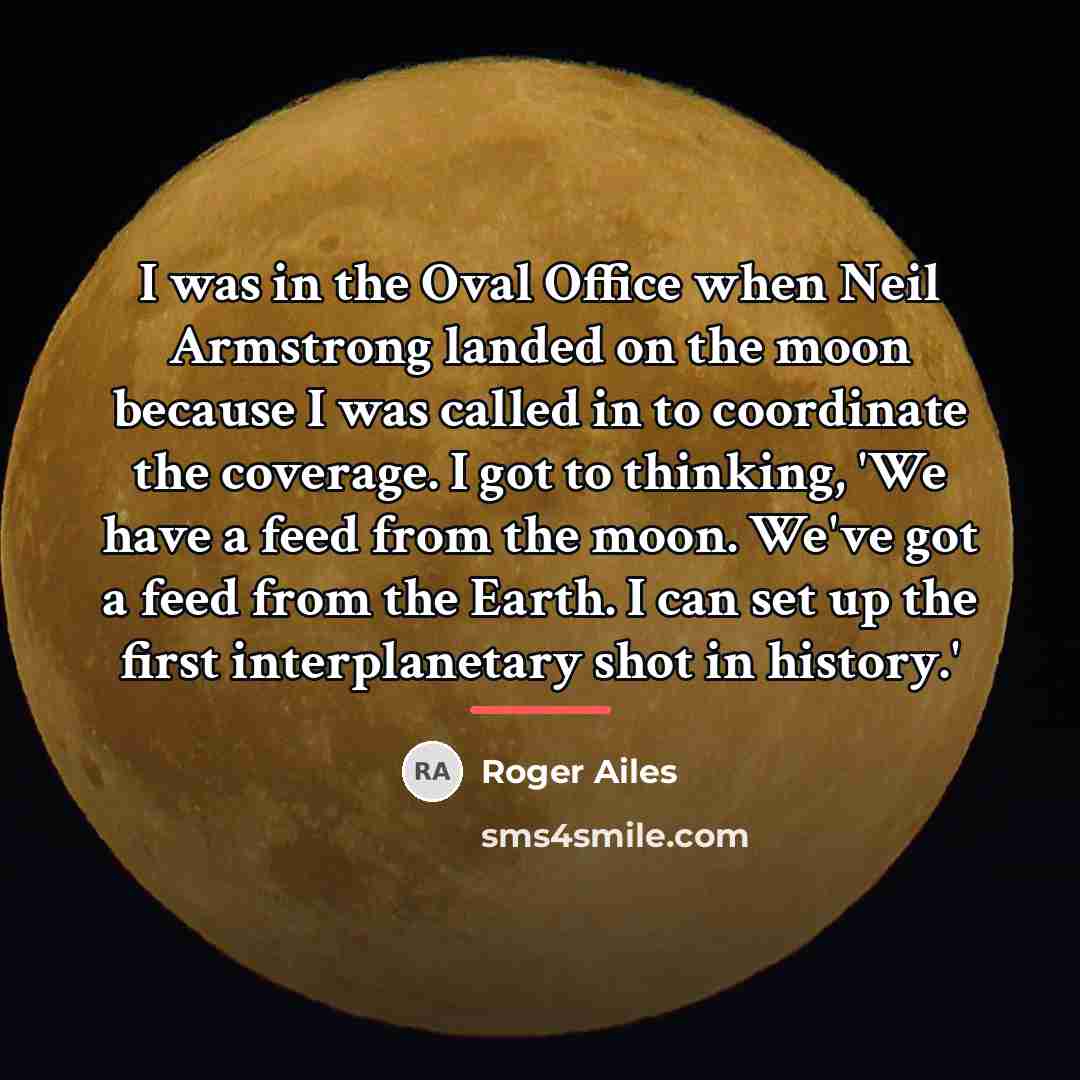 “I was in the Oval Office when Neil Armstrong landed…” quote by Roger Ailes