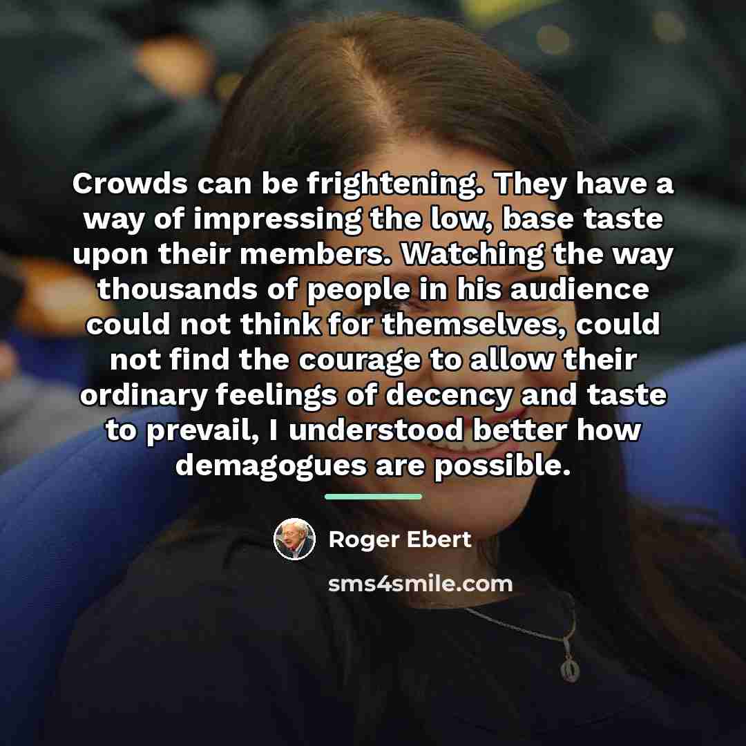 “Crowds can be frightening. They have a way of impressing…” quote by Roger Ebert