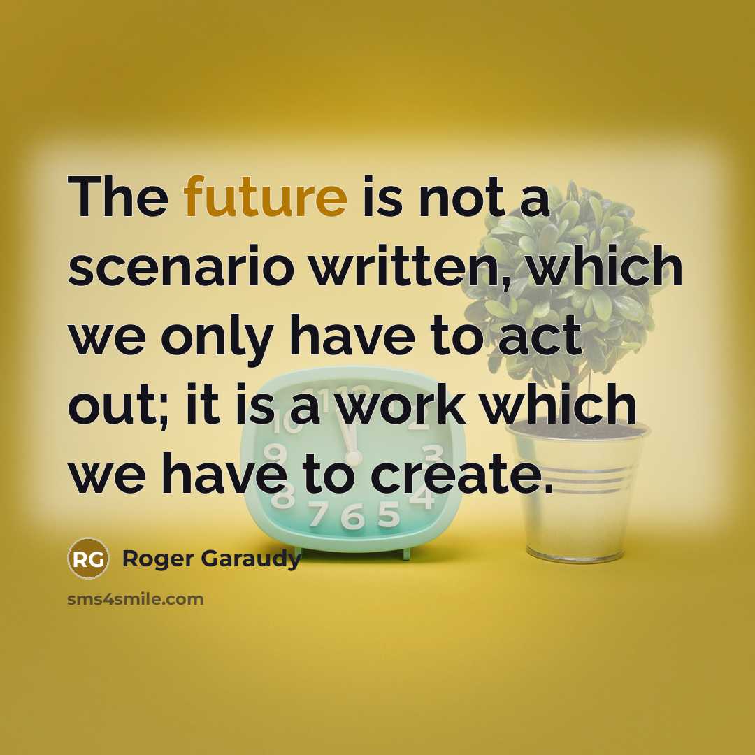 “The future is not a scenario written, which we only…” quote by Roger Garaudy