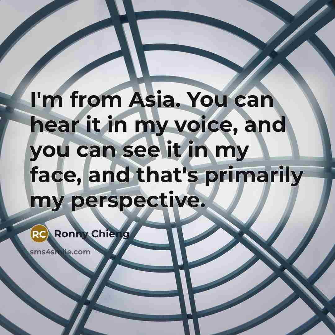 “I'm from Asia. You can hear it in my voice,…” quote by Ronny Chieng