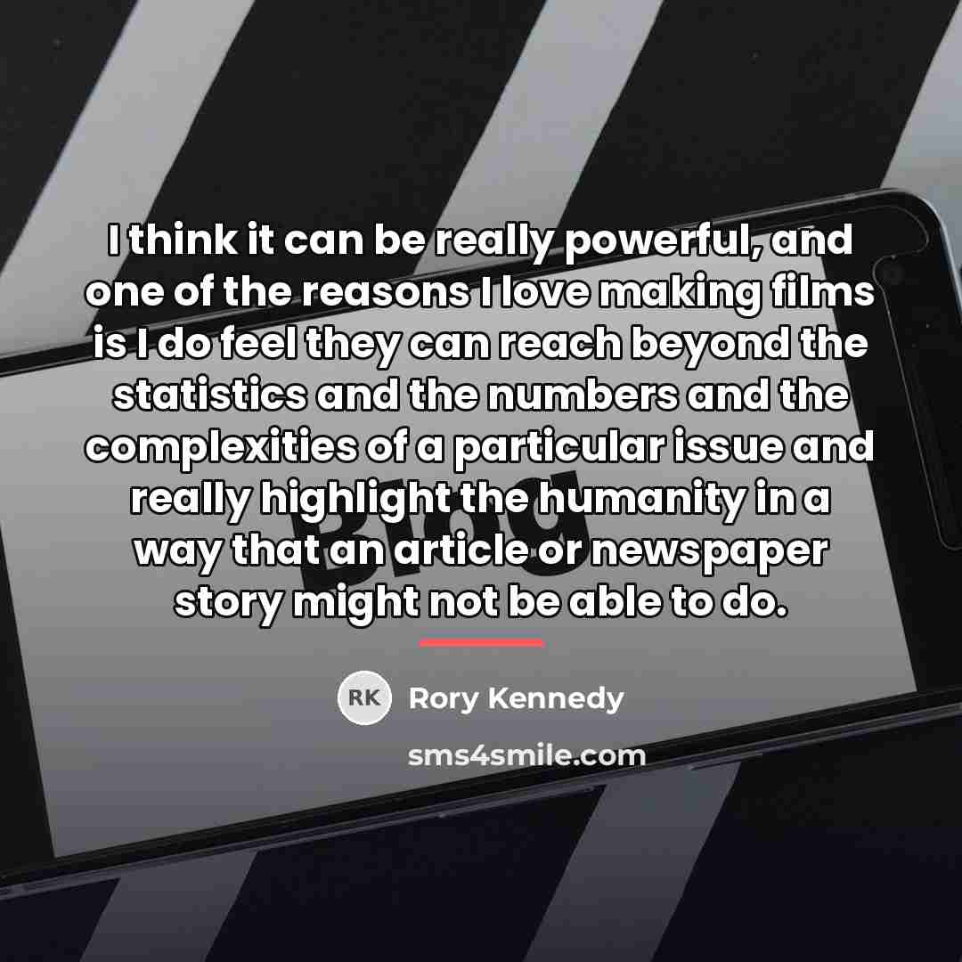 “I think it can be really powerful, and one of…” quote by Rory Kennedy