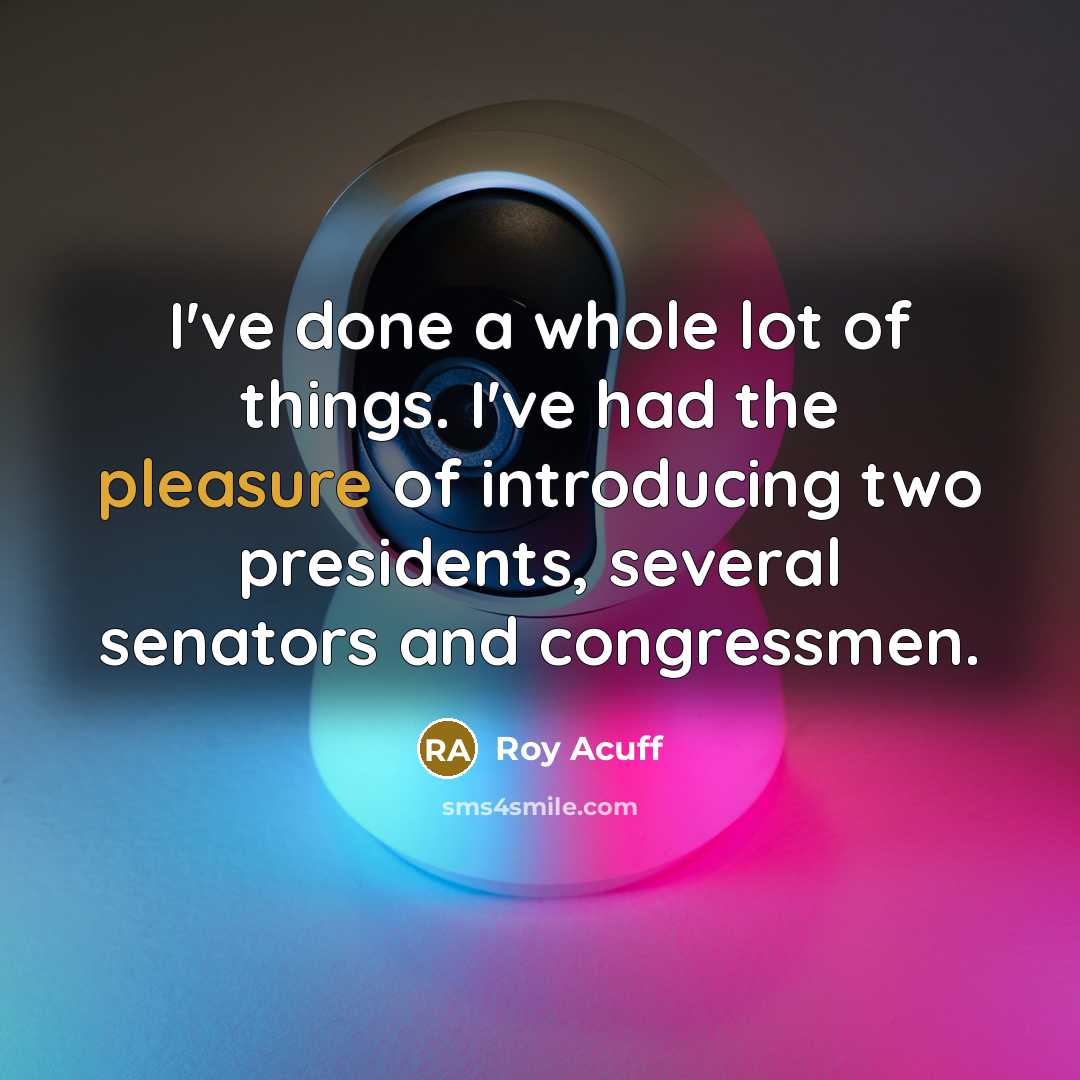 “I've done a whole lot of things. I've had the…” quote by Roy Acuff