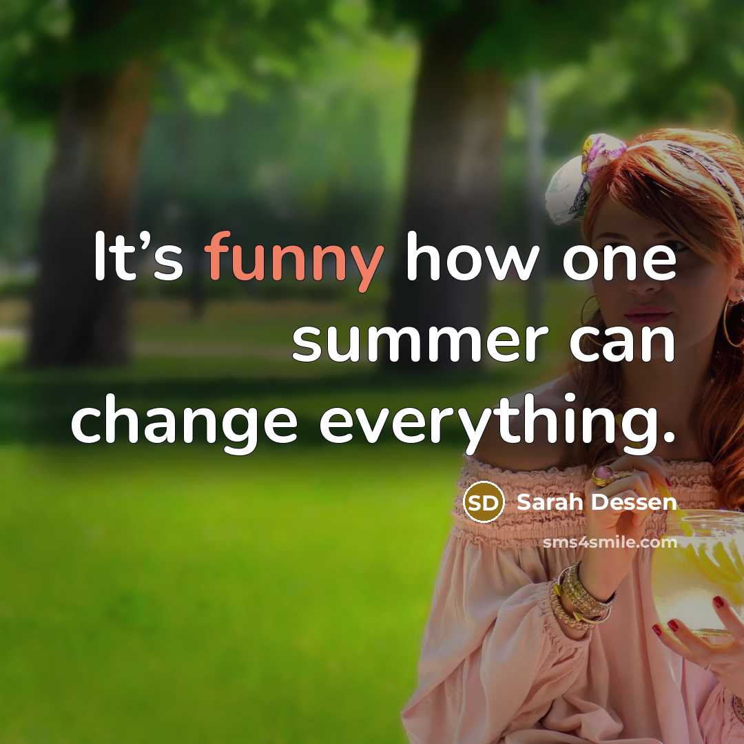 “It’s funny how one summer can change everything.…” quote by Sarah Dessen