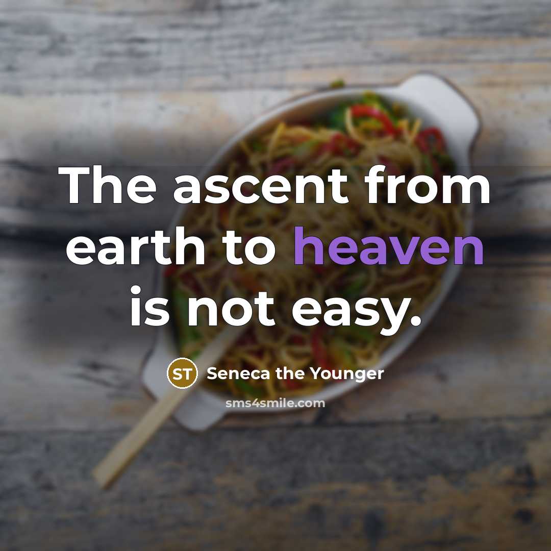 “The ascent from earth to heaven is not easy.…” quote by Seneca the Younger