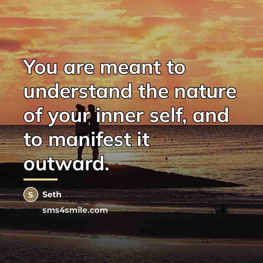 “You are meant to understand the nature of your inner…” quote by Seth