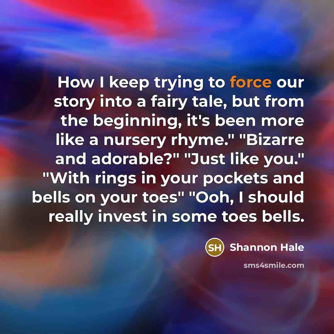 “How I keep trying to force our story into a…” quote by Shannon Hale