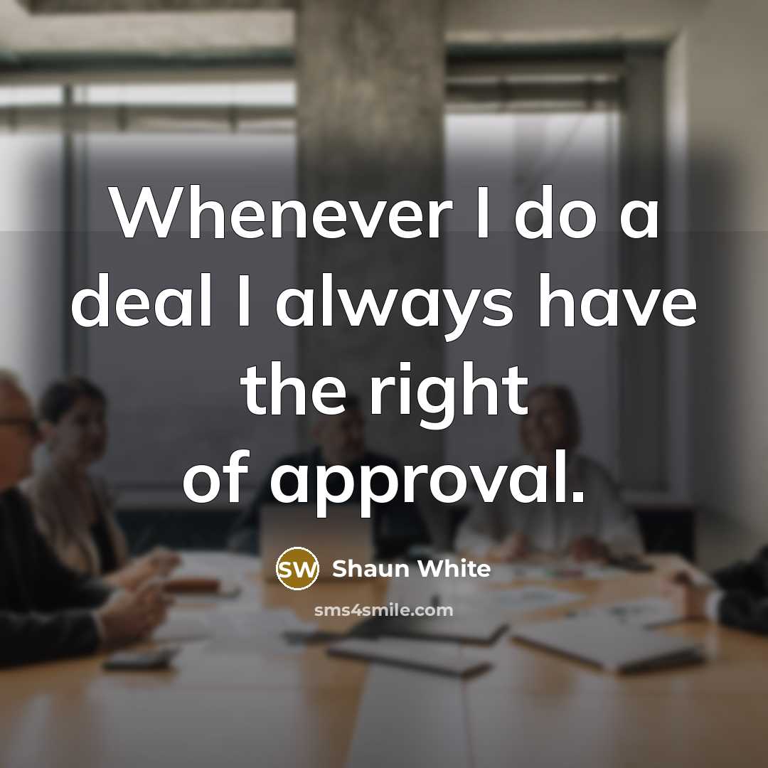 “Whenever I do a deal I always have the right…” quote by Shaun White