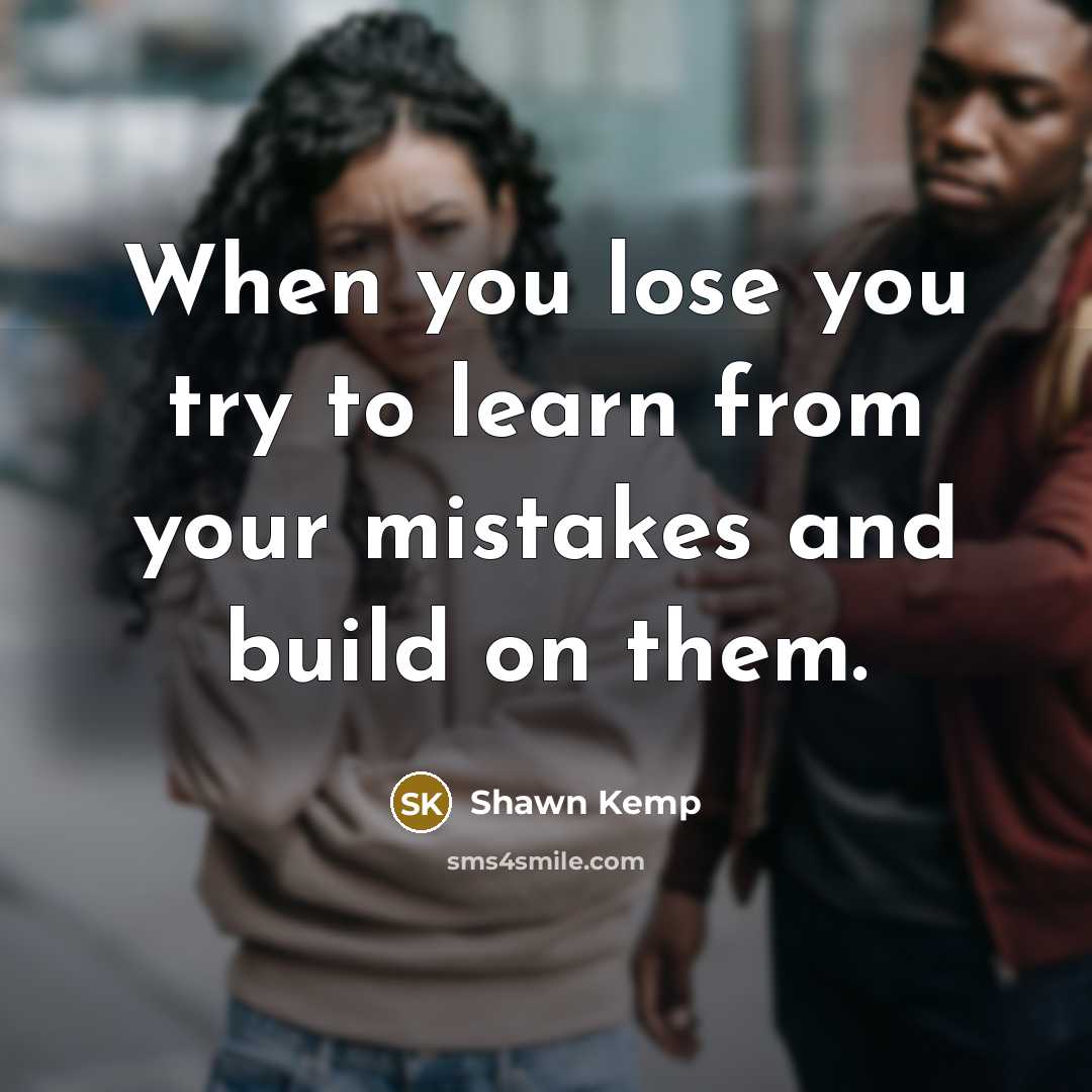 “When you lose you try to learn from your mistakes…” quote by Shawn Kemp