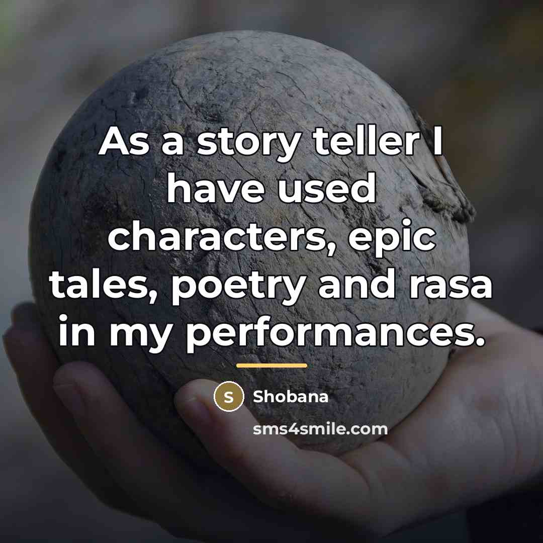 “As a story teller I have used characters, epic tales,…” quote by Shobana
