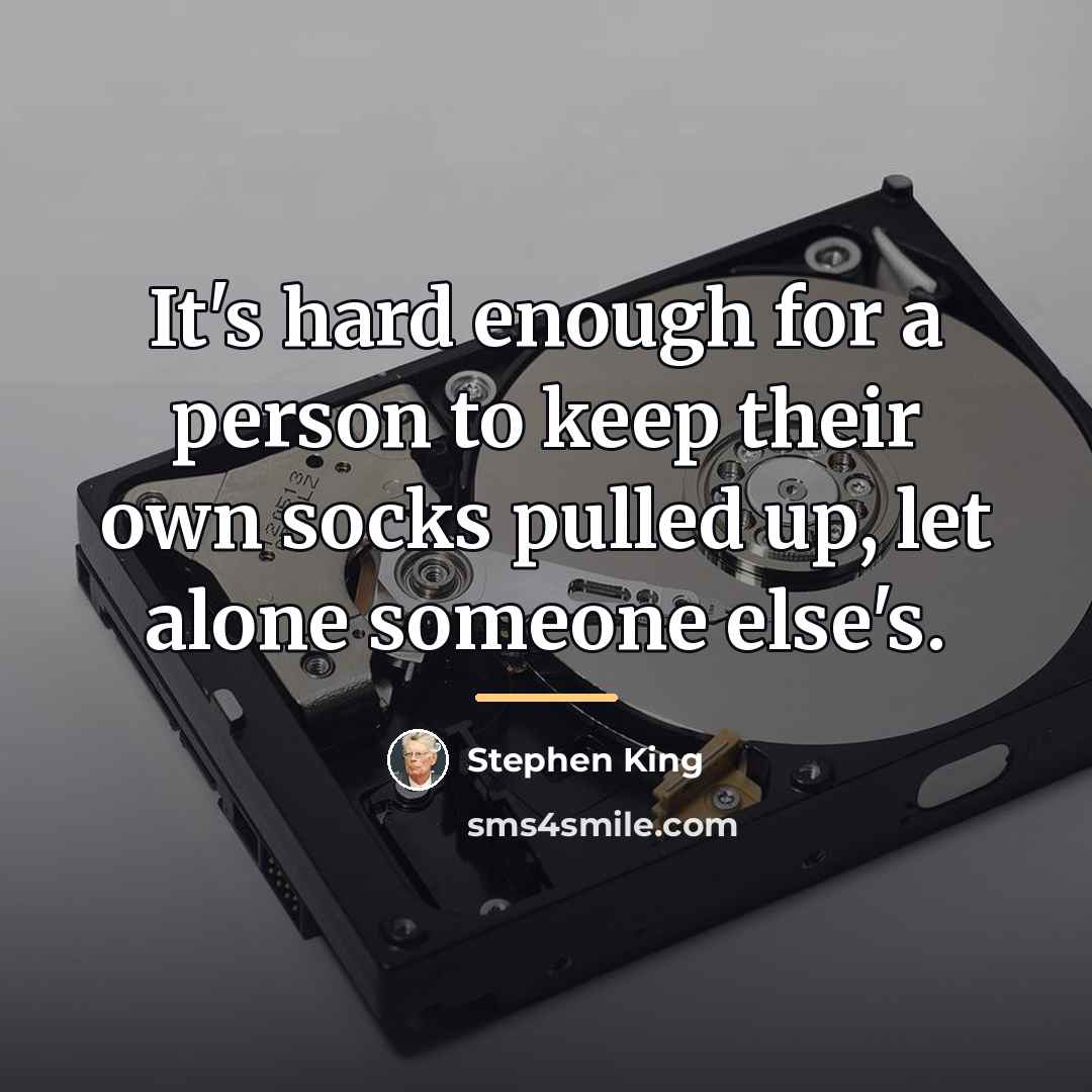 “It's hard enough for a person to keep their own…” quote by Stephen King