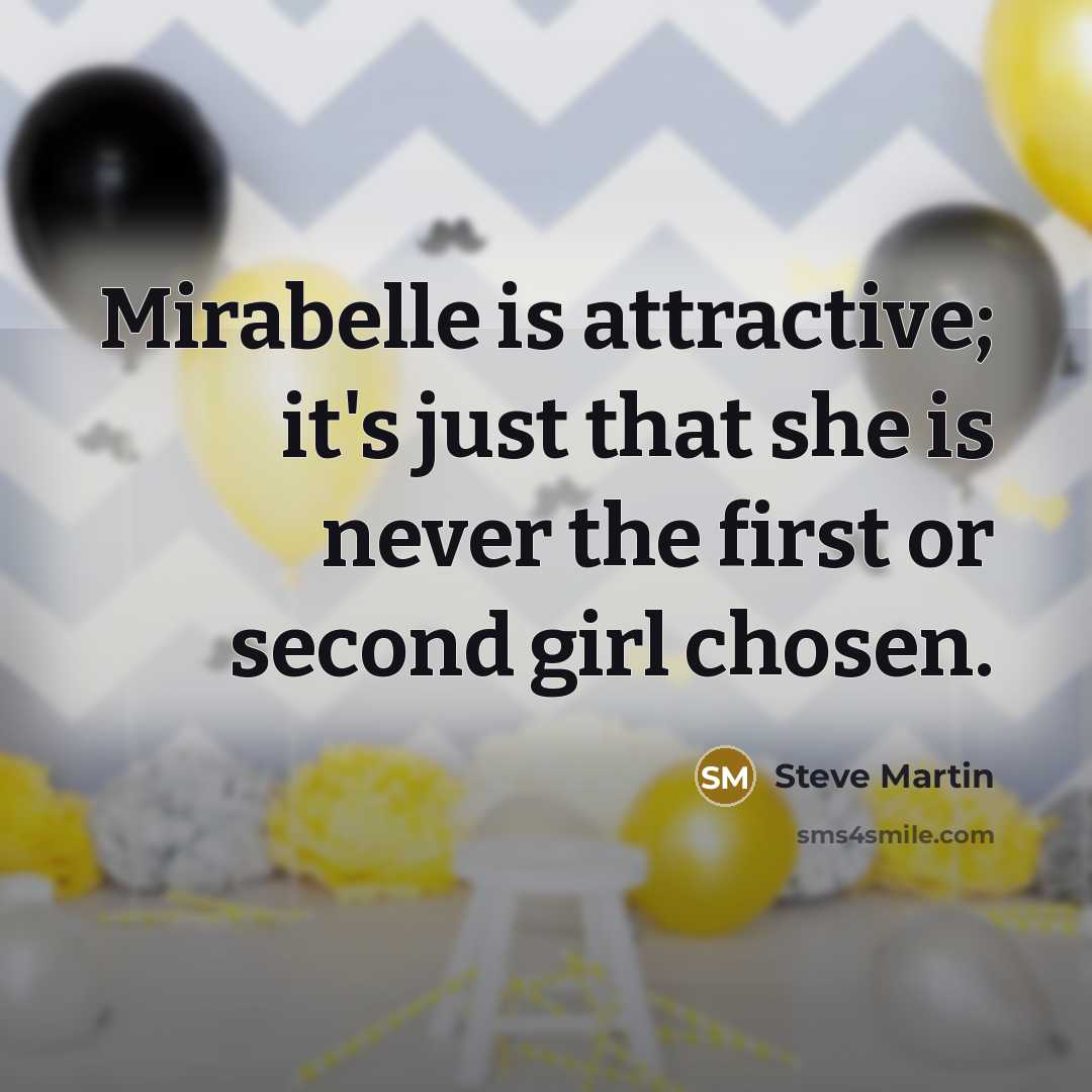 “Mirabelle is attractive; it's just that she is never the…” quote by Steve Martin