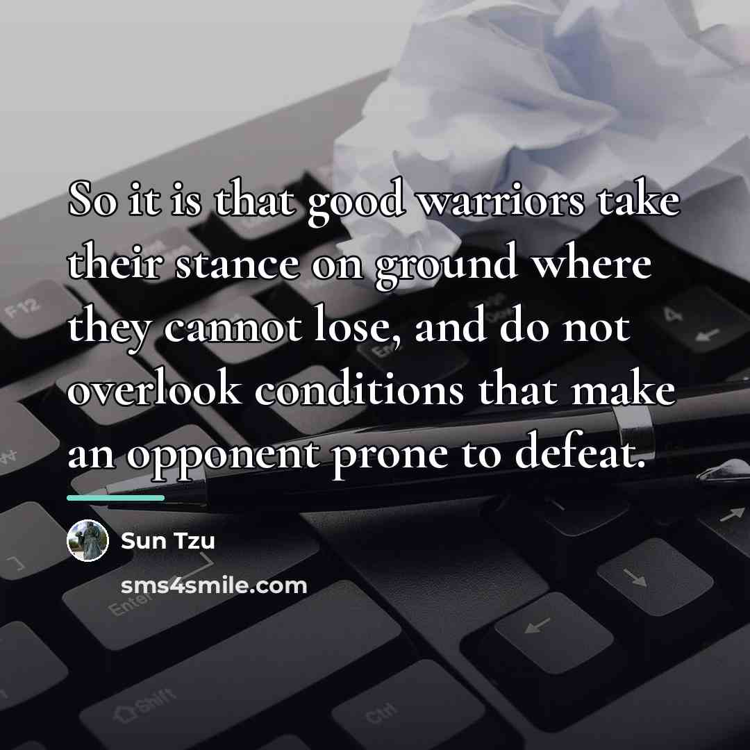 “So it is that good warriors take their stance on…” quote by Sun Tzu