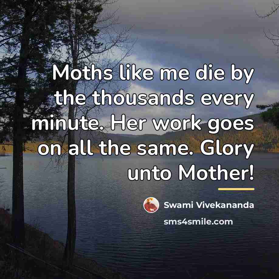 “Moths like me die by the thousands every minute. Her…” quote by Swami Vivekananda