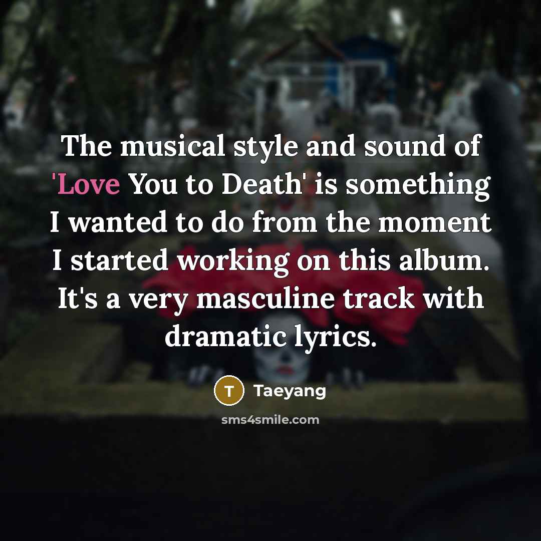 “The musical style and sound of 'Love You to Death'…” quote by Taeyang