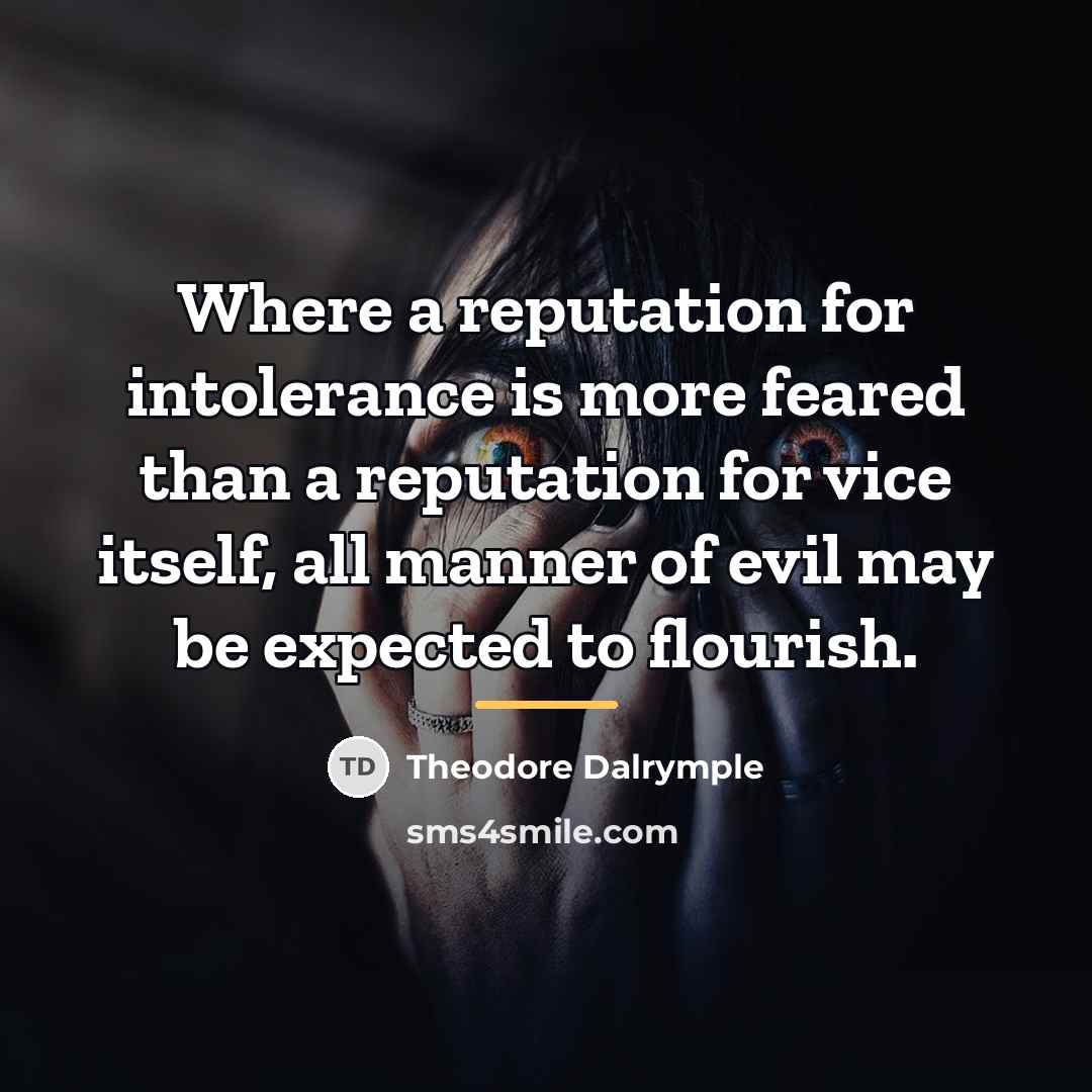 “Where a reputation for intolerance is more feared than a…” quote by Theodore Dalrymple