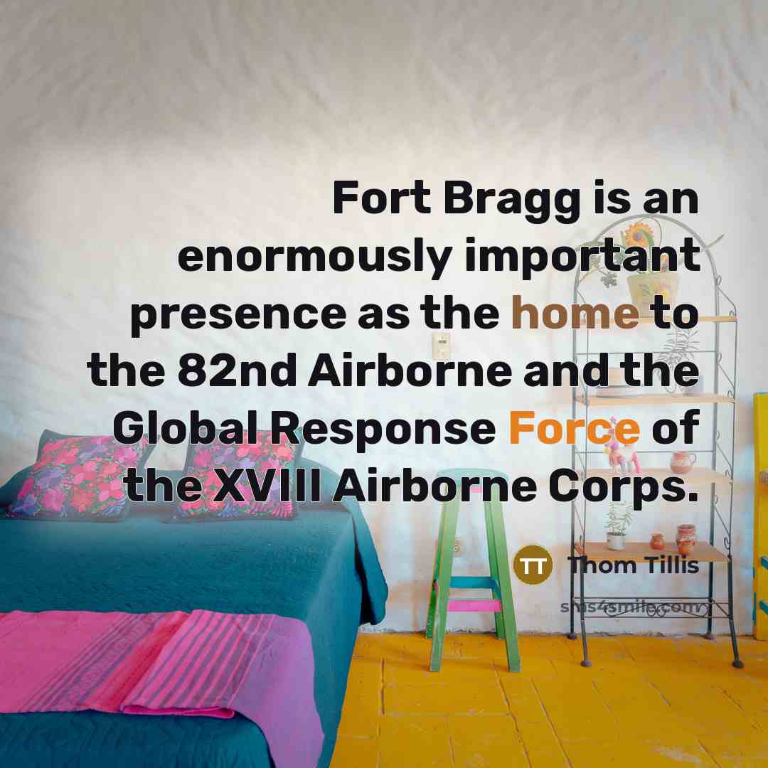 “Fort Bragg is an enormously important presence as the home…” quote by Thom Tillis