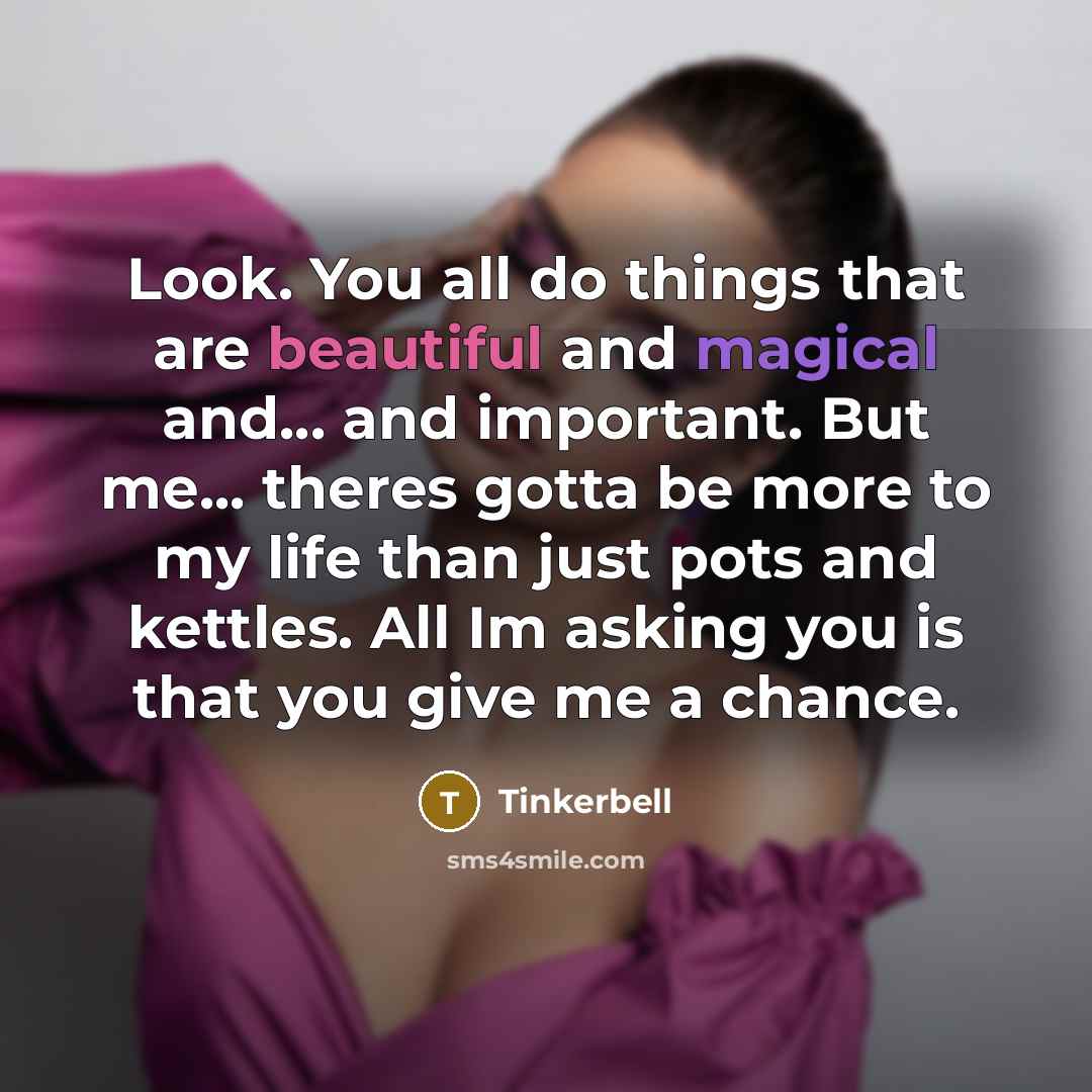 “Look. You all do things that are beautiful and magical…” quote by Tinkerbell