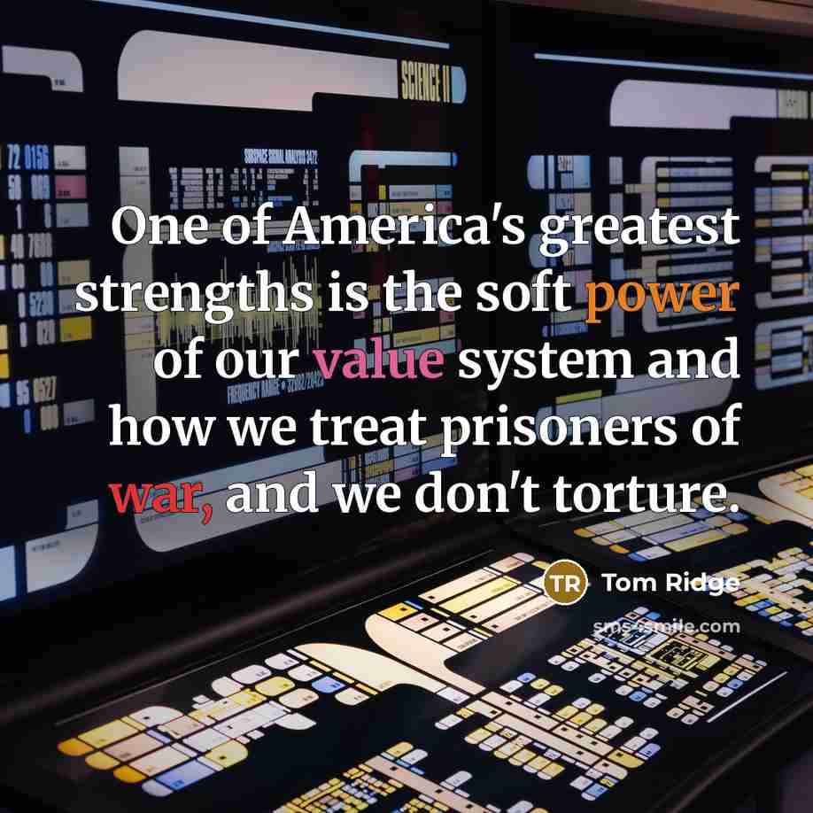 “One of America's greatest strengths is the soft power of…” quote by Tom Ridge