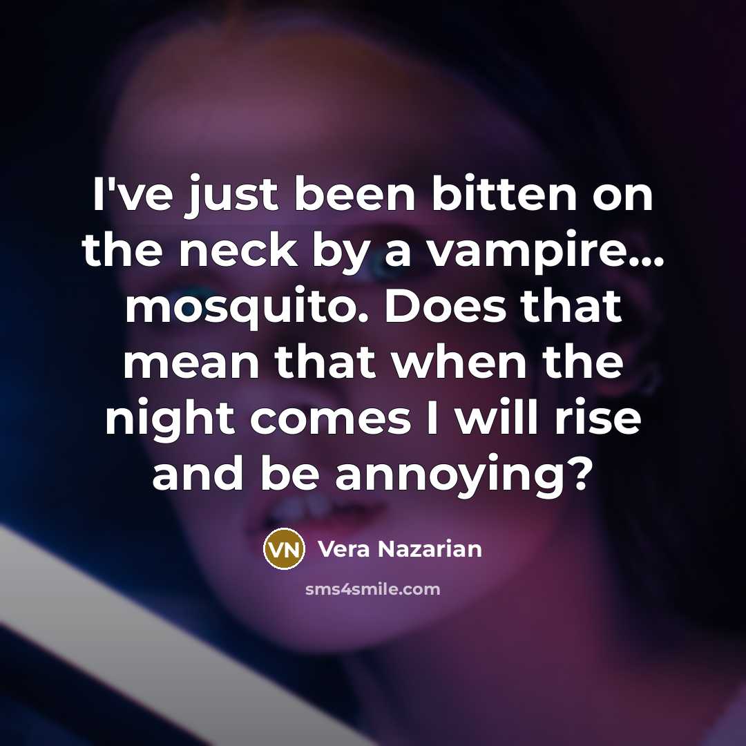 “I've just been bitten on the neck by a vampire...…” quote by Vera Nazarian