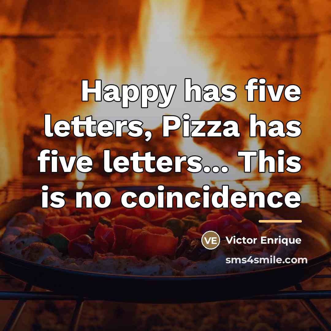 “Happy has five letters, Pizza has five letters... This is…” quote by Victor Enrique