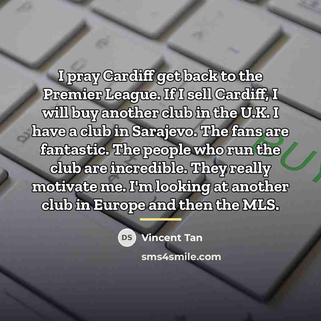 “I pray Cardiff get back to the Premier League. If…” quote by Vincent Tan
