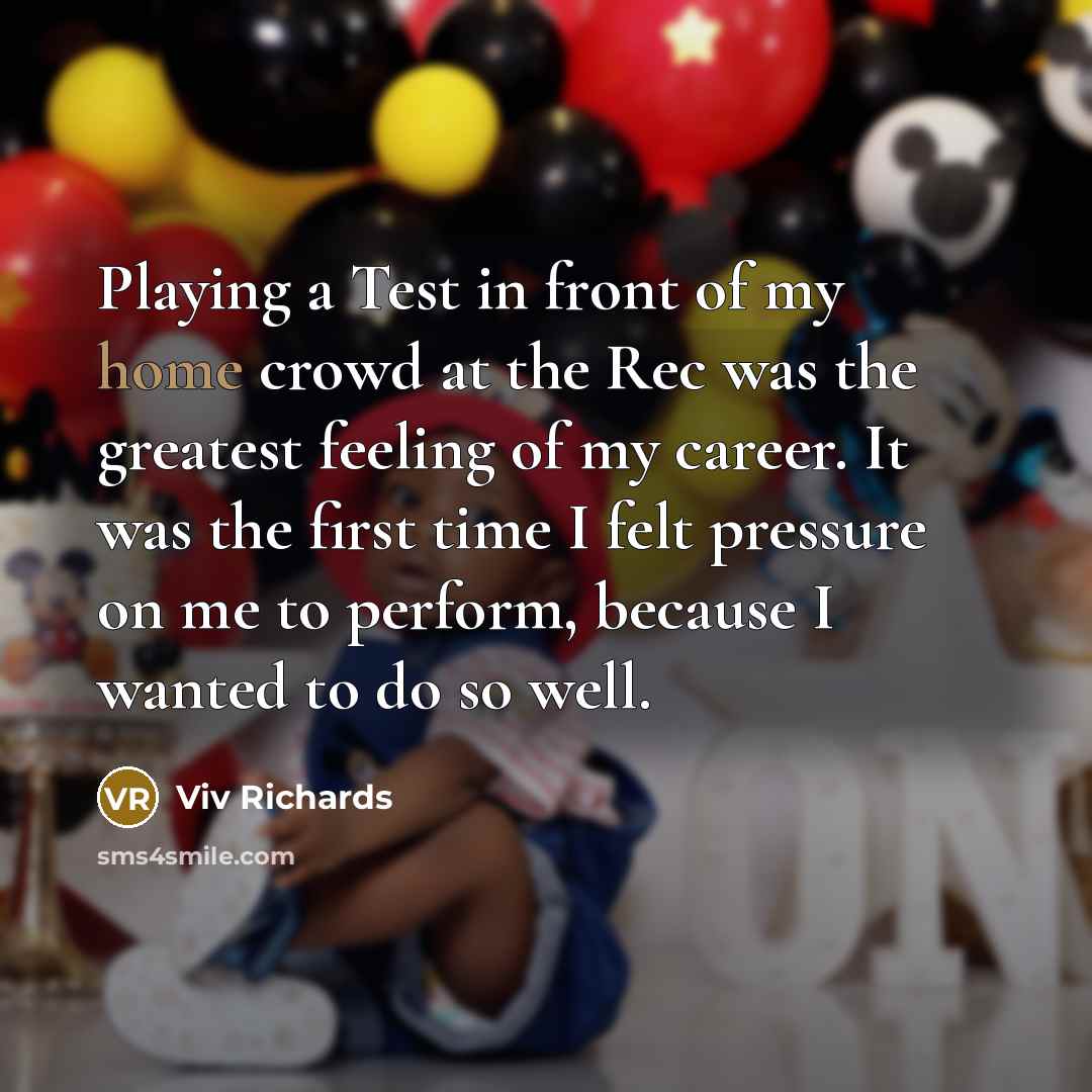 “Playing a Test in front of my home crowd at…” quote by Viv Richards