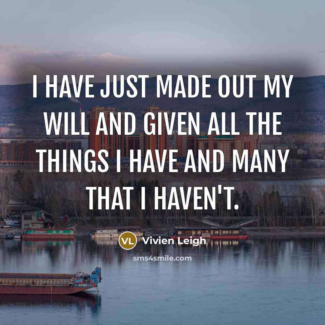 “I have just made out my will and given all…” quote by Vivien Leigh