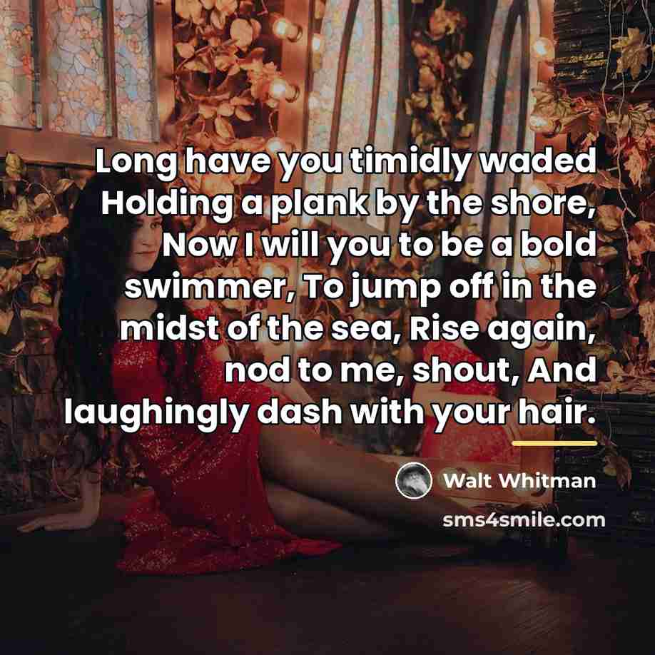 “Long have you timidly waded Holding a plank by the…” quote by Walt Whitman