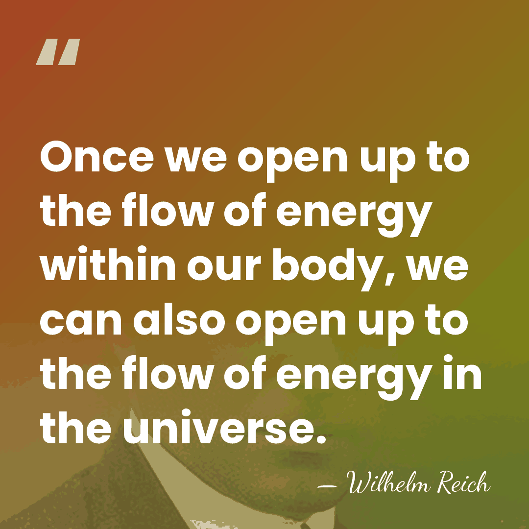 Once we open up to the flow of energy within our body,&hellip; - Wilhelm Reich
