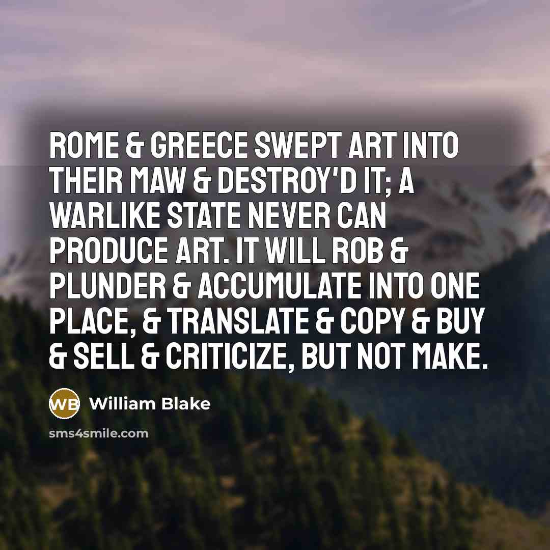 “Rome & Greece swept Art into their maw & destroy'd…” quote by William Blake