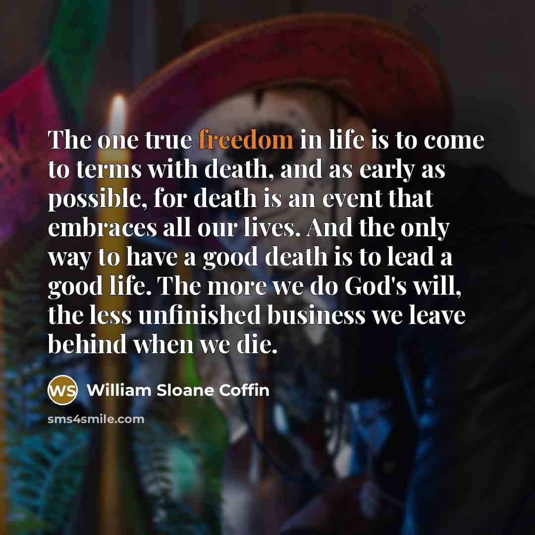 “The one true freedom in life is to come to…” quote by William Sloane Coffin