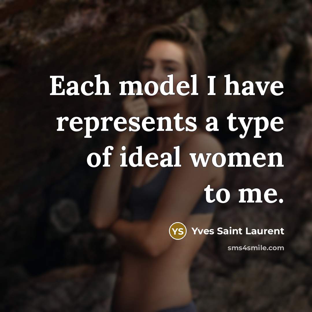 “Each model I have represents a type of ideal women…” quote by Yves Saint Laurent