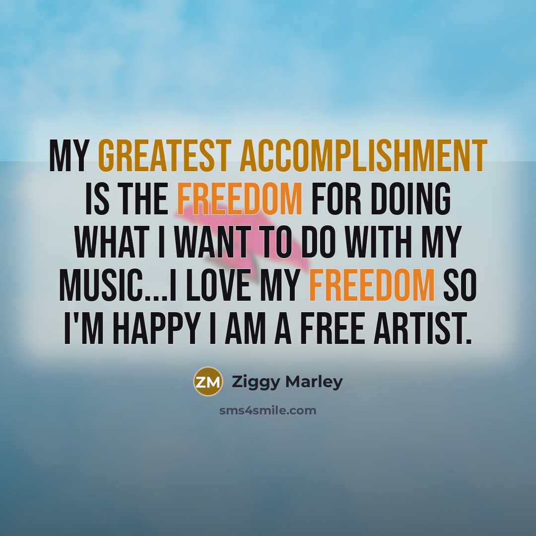 “My greatest accomplishment is the freedom for doing what I…” quote by Ziggy Marley