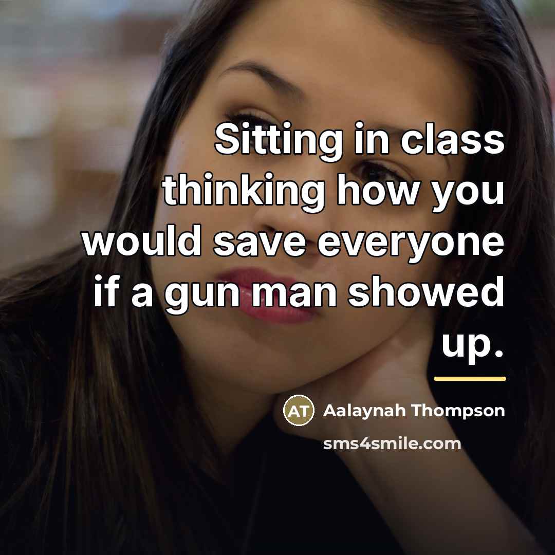 “Sitting in class thinking how you would save everyone if…” quote by Aalaynah Thompson
