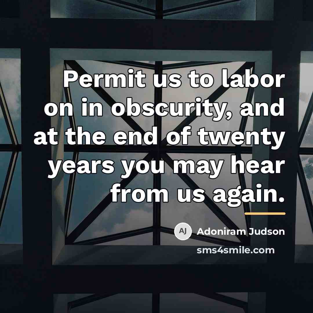 “Permit us to labor on in obscurity, and at the…” quote by Adoniram Judson