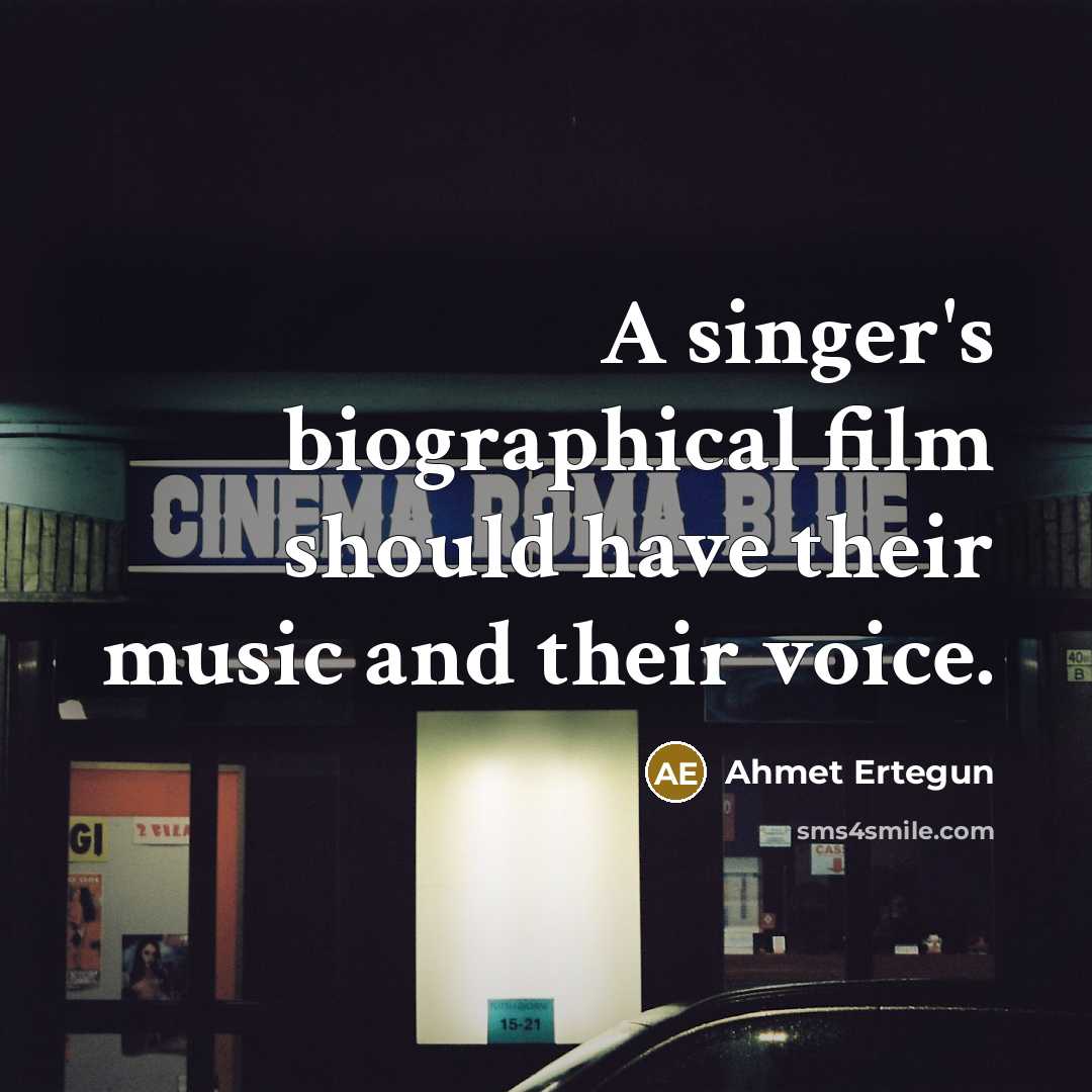 “A singer's biographical film should have their music and their…” quote by Ahmet Ertegun