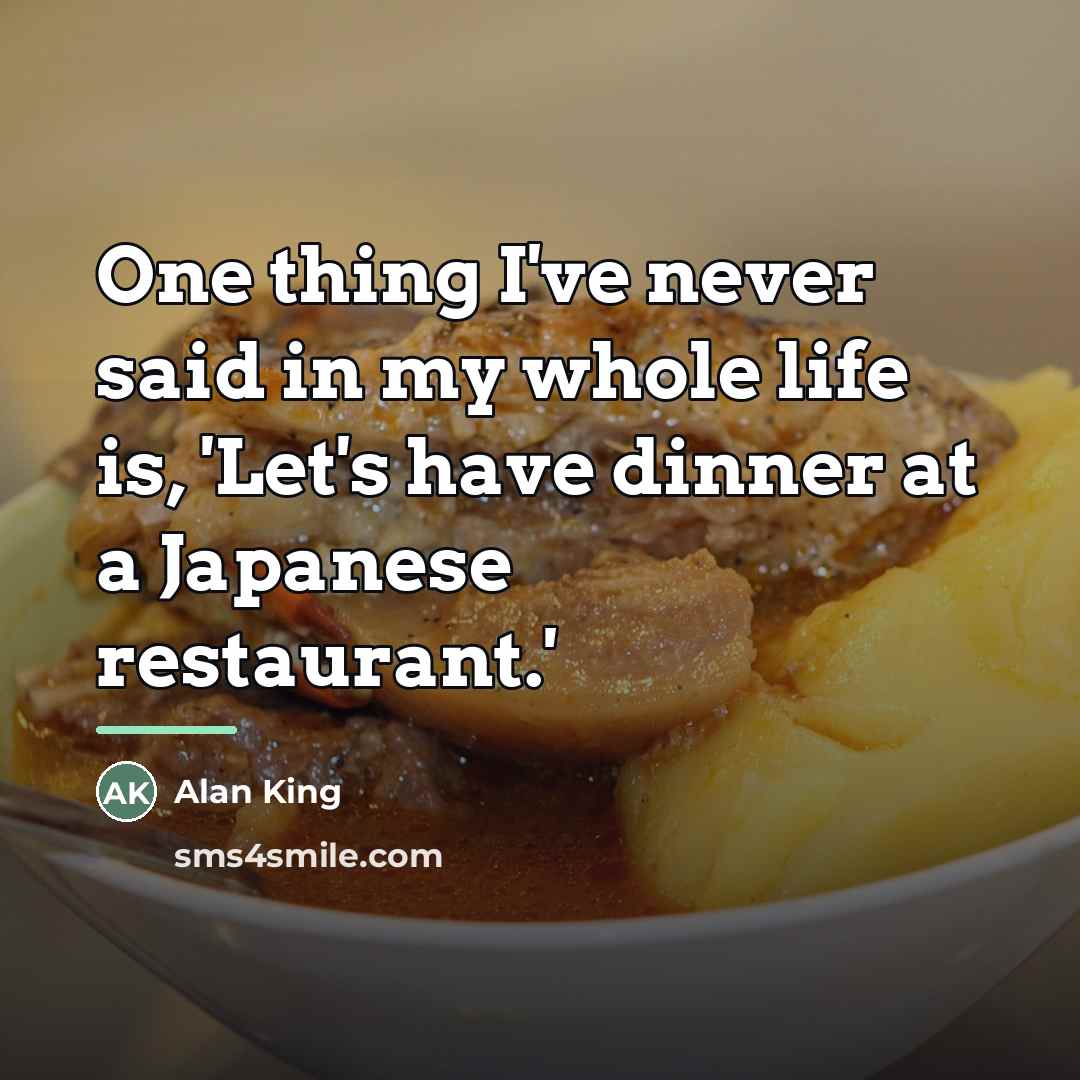 “One thing I've never said in my whole life is,…” quote by Alan King