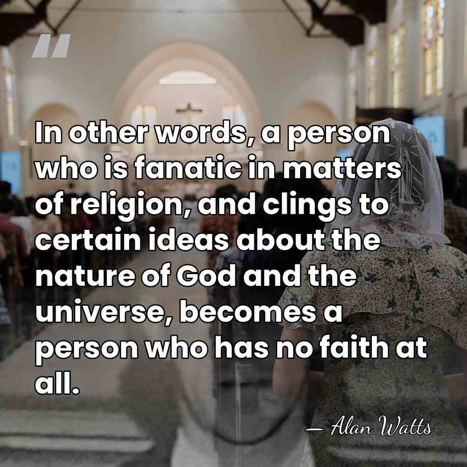 In other words, a person who is fanatic in matters of religion,&hellip; - Alan Watts