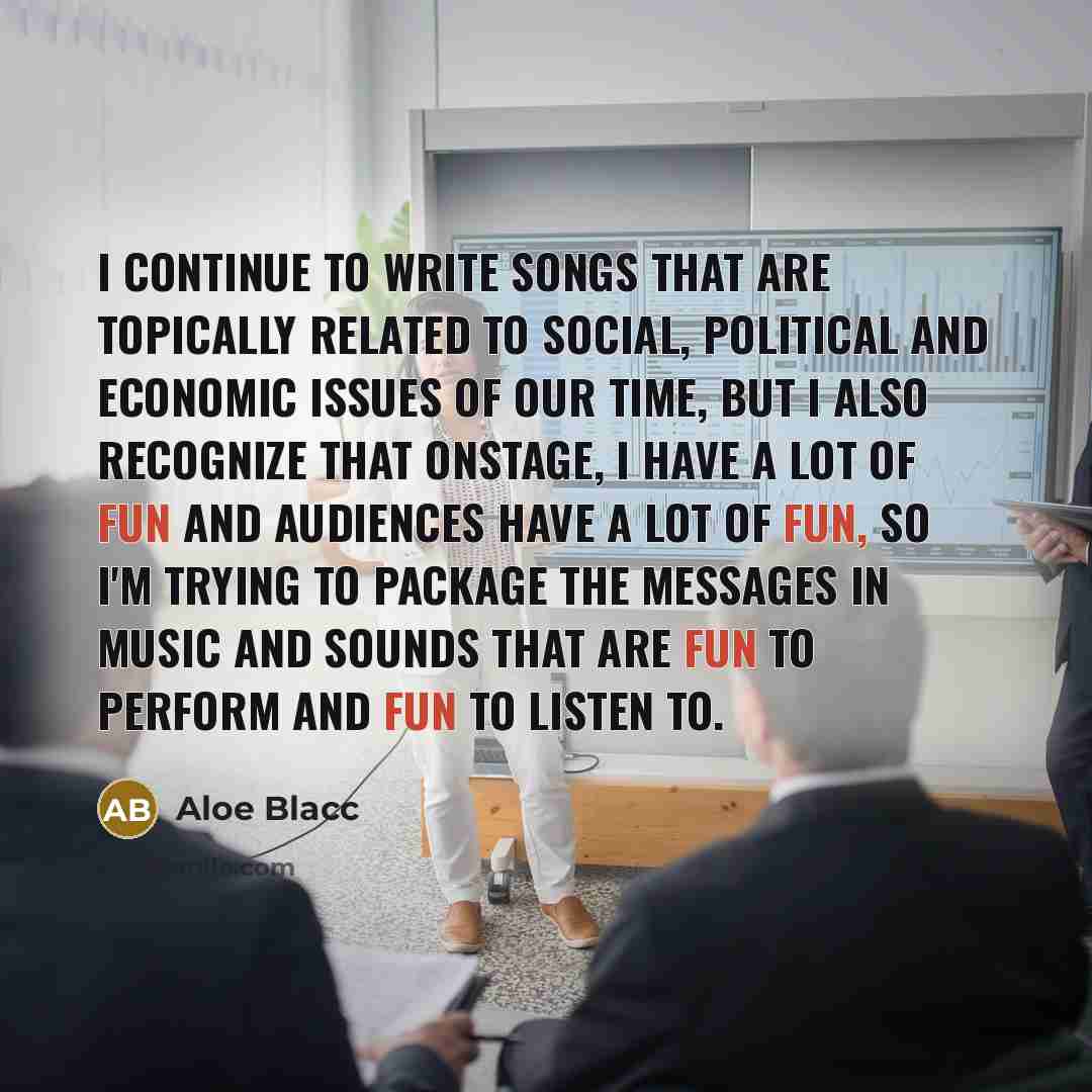 “I continue to write songs that are topically related to…” quote by Aloe Blacc