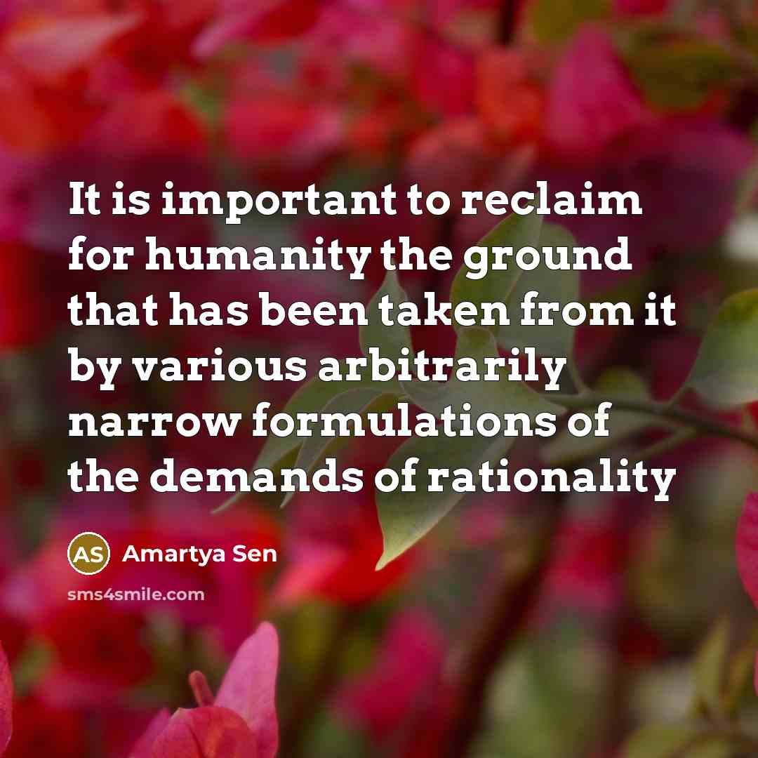 “It is important to reclaim for humanity the ground that…” quote by Amartya Sen