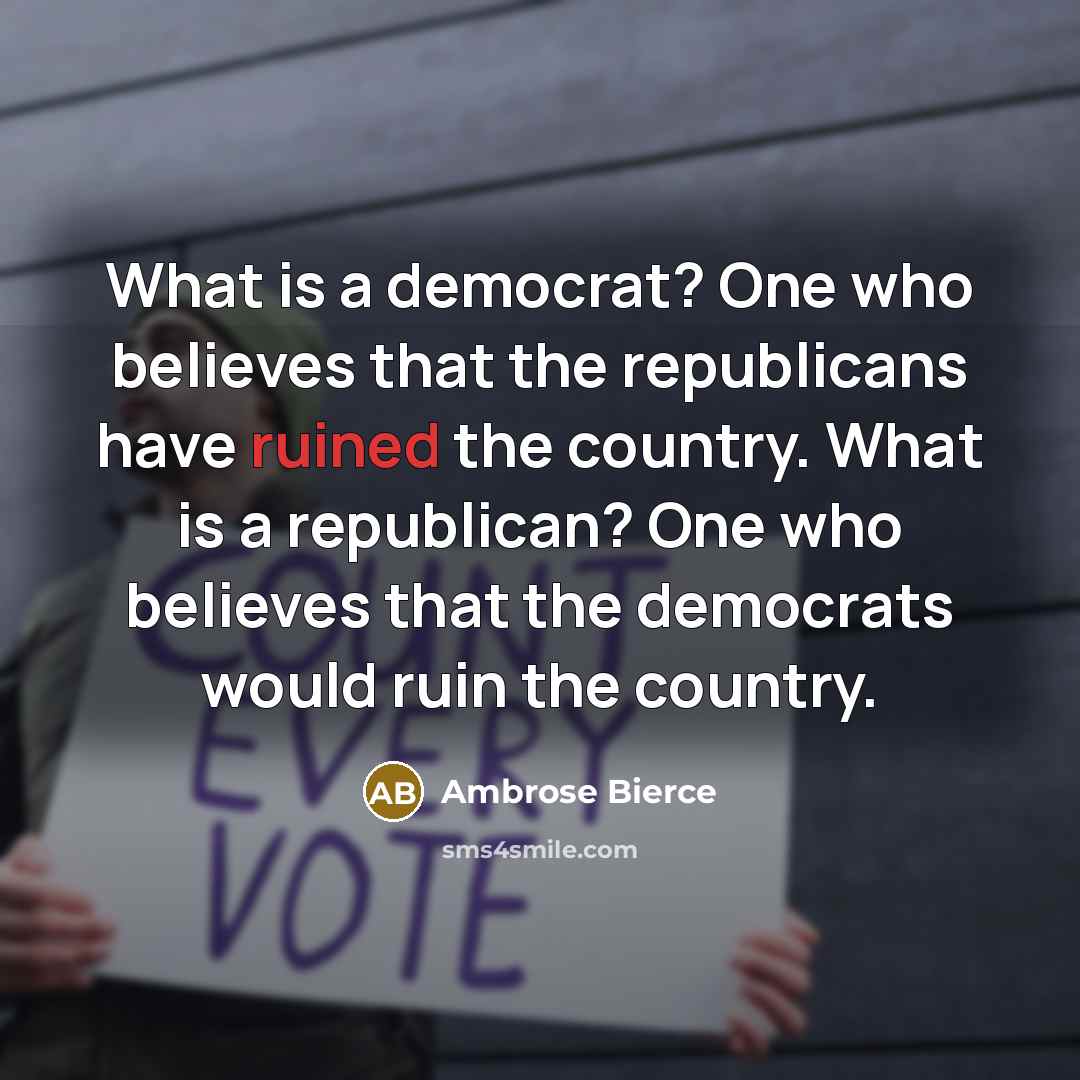 “What is a democrat? One who believes that the republicans…” quote by Ambrose Bierce