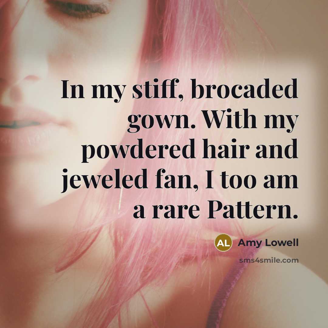 “In my stiff, brocaded gown. With my powdered hair and…” quote by Amy Lowell