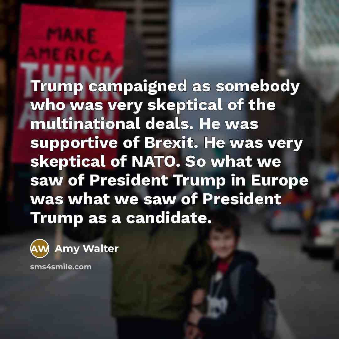 “Trump campaigned as somebody who was very skeptical of the…” quote by Amy Walter