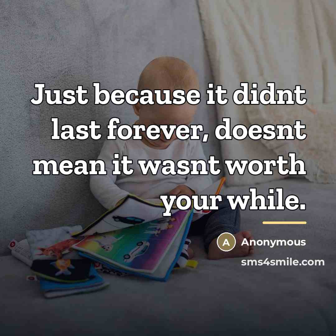 “Just because it didnt last forever, doesnt mean it wasnt…” quote by Anonymous